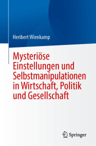 Title: Mysteriöse Einstellungen und Selbstmanipulationen in Wirtschaft, Politik und Gesellschaft, Author: Heribert Wienkamp