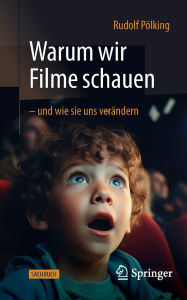 Title: Warum wir Filme schauen - und wie sie uns verändern, Author: Rudolf Pölking