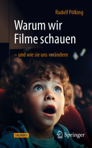 Title: Warum wir Filme schauen - und wie sie uns verändern, Author: Rudolf Pölking
