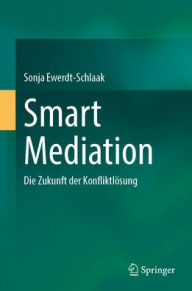 Title: Smart Mediation: Die Zukunft der Konfliktlösung, Author: Sonja Ewerdt-Schlaak
