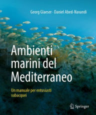 Title: Ambienti marini del Mediterraneo: Un manuale per entusiasti subacquei, Author: Georg Glaeser