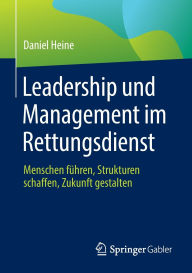 Google download book Leadership und Management im Rettungsdienst: Menschen führen, Strukturen schaffen, Zukunft gestalten by Daniel Heine 9783662716571 PDF