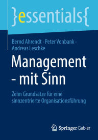 Title: Management - mit Sinn: Zehn Grundsätze für eine sinnzentrierte Organisationsführung, Author: Bernd Ahrendt