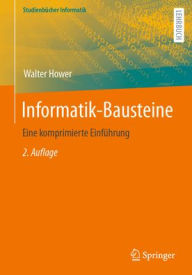 Title: Informatik-Bausteine: Eine komprimierte Einführung, Author: Walter Hower