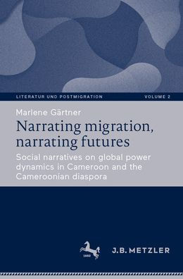 narrating migration, futures: Social narratives on global power dynamics Cameroon and the Cameroonian diaspora