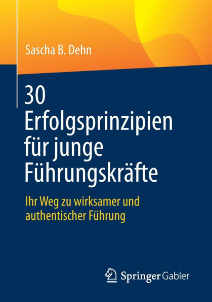 30 Erfolgsprinzipien für junge Führungskräfte: Ihr Weg zu wirksamer und authentischer Führung