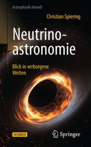 Title: Neutrinoastronomie: Blick in verborgene Welten, Author: Christian Spiering