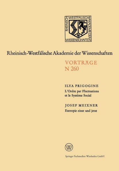 L'Ordre par Fluctuations et le Système Social / Entropie einst und jetzt: 231. Sitzung am 5. Februar 1975 in Düsseldorf