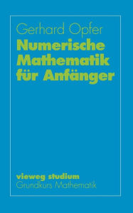 Title: Numerische Mathematik für Anfänger, Author: Gerhard Opfer
