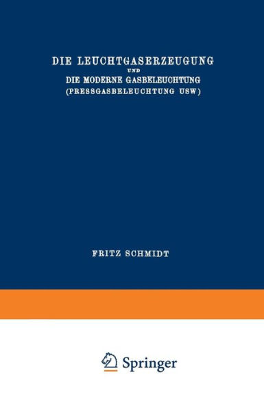 Die Leuchtgaserzeugung und die Moderne Gasbeleuchtung (Pressgasbeleuchtung Usw.)