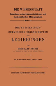 Title: Die Physikalisch-Chemischen Eigenschaften der Legierungen, Author: Bernhard Dessau