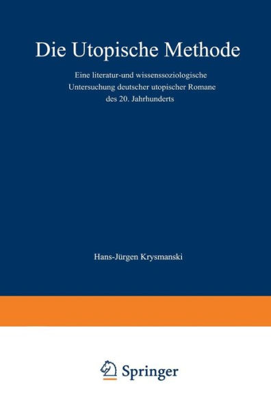 Die utopische Methode: Eine literatur- und wissenssoziologische Untersuchung deutscher utopischer Romane des 20. Jahrhunderts