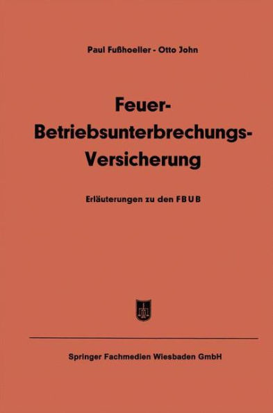 Feuer-Betriebsunterbrechungs-Versicherung: Erläuterungen zu den Allgemeinen Feuer-Betriebsunterbrechungs-Versicherungsbedingungen (FBUB)