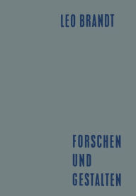 Title: Forschen und Gestalten: Reden und Aufsätze, Author: Leo Brandt