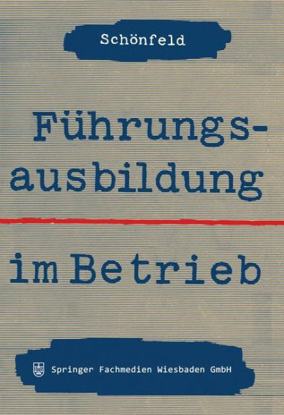 Führungsausbildung im Betrieb: Die innerbetriebliche Ausbildung von Führungskräften und Führungsnachwuchs