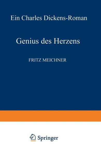 Genius des Herzens: Ein Charles Dickens-Roman