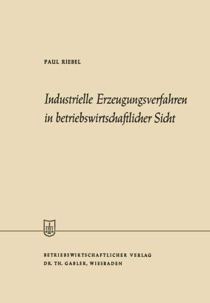 Industrielle Erzeugungsverfahren in betriebswirtschaftlicher Sicht