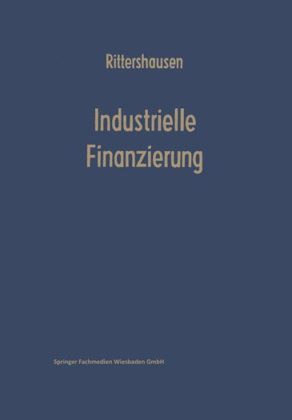 Industrielle Finanzierungen: Systematische Darstellung mit Fällen aus der Unternehmenspraxis