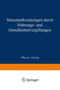 Title: Massenerkrankungen durch Nahrungs- und Genußmittelvergiftungen, Author: Georg Mayer