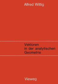 Title: Vektoren in der analytischen Geometrie, Author: Alfred Wittig