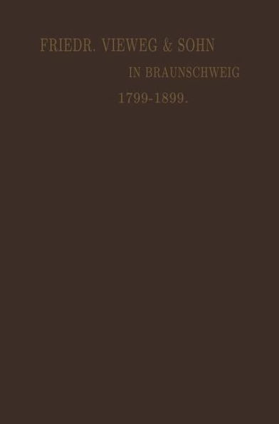 Verlagskatalog von Friedr. Vieweg & Sohn in Braunschweig: Gegründet in Berlin, 1. April 1786 Vereinigt April 1799 mit der Schulbuchhandlung in Braunschweig Gegründet 24. Juni 1786