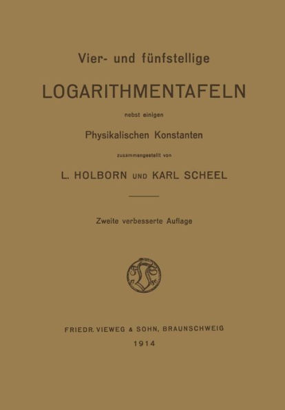 Vier- und Fï¿½nfstellige Logarithmentafeln: Nebst Einigen Physikalischen Konstanten