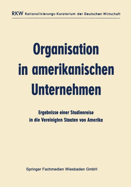 Organisation in amerikanischen Unternehmen: Ergebnisse einer Studienreise in die Vereinigten Staaten von Amerika