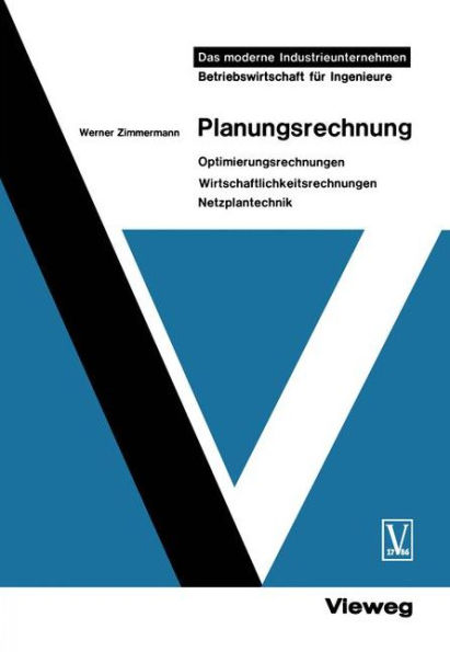 Planungsrechnung: Optimierungsrechnungen, Wirtschaftlichkeitsrechnungen, Netzplantechnik