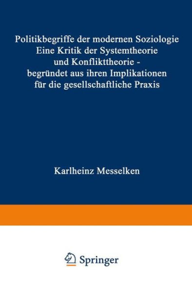 Politikbegriffe der modernen Soziologie: Eine Kritik der Systemtheorie und Konflikttheorie - begründet aus ihren Implikationen für die gesellschaftliche Praxis