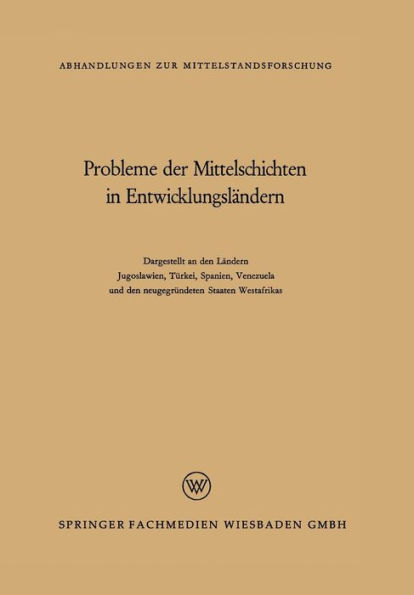 Probleme der Mittelschichten in Entwicklungsländern: Dargestellt an den Ländern Jugoslawien, Türkei, Spanien, Venezuela und den neugegründeten Staaten Westafrikas