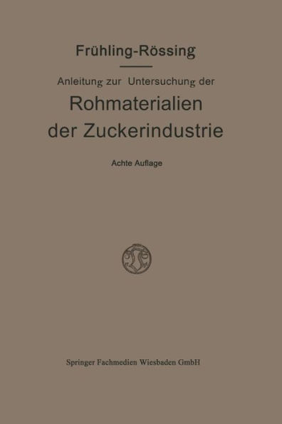 Anleitung zur Untersuchung der Rohmaterialien, Produkte, Nebenprodukte und Hilfssubstanzen der Zuckerindustrie