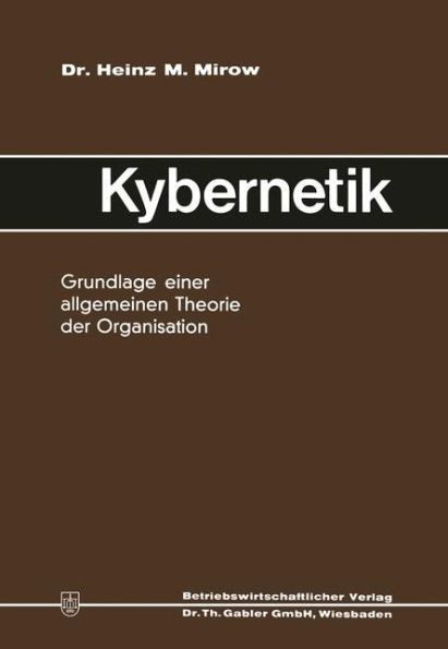 Kybernetik: Grundlage einer allgemeinen Theorie der Organisation