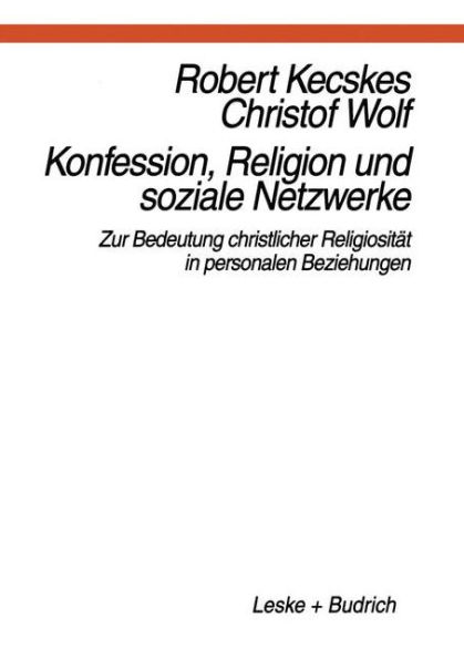 Konfession, Religion und soziale Netzwerke: Zur Bedeutung christlicher Religiosität in personalen Beziehungen