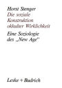 Die soziale Konstruktion okkulter Wirklichkeit: Eine Soziologie des 