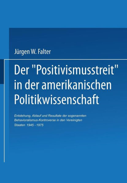 Der ,Positivismusstreit' in der amerikanischen Politikwissenschaft: Entstehung, Ablauf und Resultate der sogenannten Behavioralismus-Kontroverse in den Vereinigten Staaten 1945-1975