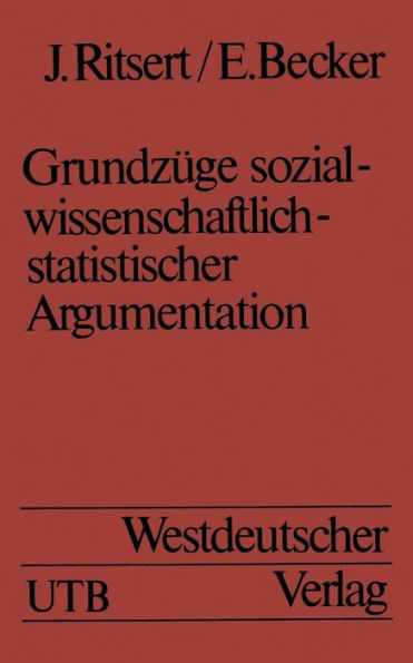 Grundzüge sozialwissenschaftlich-statistischer Argumentation: Eine Einführung in statistische Methoden