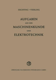 Title: Aufgaben aus der Maschinenkunde und Elektrotechnik: Eine Sammlung mit ausführlichen Lösungen, Author: Fritz Süchting