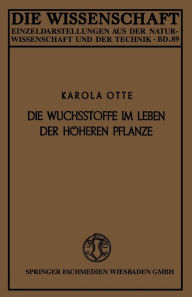 Title: Die Wuchsstoffe im Leben der höheren Pflanze, Author: Karola Otte