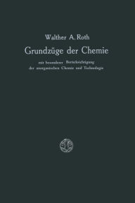 Title: Grundzüge der Chemie mit Besonderer Berücksichtigung der anorganischen Chemie und Technologie, Author: Walther A. Roth