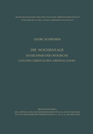 Title: Die Wochentage im Erlebnis der Ostkirche und des christlichen Abendlandes, Author: Georg Schreiber