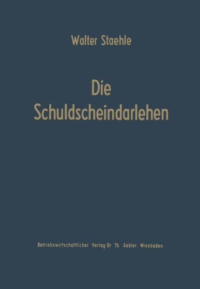 Die Schuldscheindarlehen: Wesen, Systematik und betriebswirtschaftliche Probleme aus der Sicht der Darlehensnehmer, Kapitalsammelstellen und Kreditinstitute