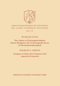 Title: Über Arbeiten zur Hydromagnetik elektrisch leitender Flüssigkeiten, über Verdichtungsstöße und aus der Hochtemperaturplasmaphysik. Erzeugung von Plasma hoher Temperatur durch magnetische Kompression, Author: Wilhelm Fucks