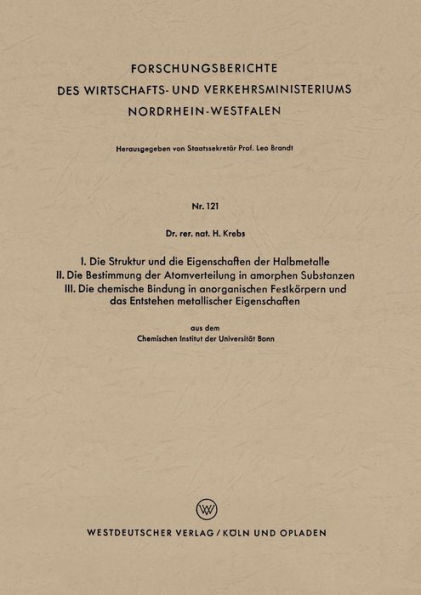 I. Die Struktur und die Eigenschaften der Halbmetalle. II. Die Bestimmung der Atomverteilung in amorphen Substanzen. III. Die chemische Bindung in anorganischen Festkörpern und das Entstehen metallischer Eigenschaften: aus dem Chemischen Institut der Univ