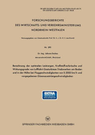 Title: Berechnung der optimalen Leistungen, Kraftstoffverbräuche und Wirkungsgrade von Luftfahrt-Gasturbinen-Triebwerken am Boden und in der Höhe bei Fluggeschwindigkeiten von 0-2000 km/h und vorgegebenen Düsenausströmgeschwindigkeiten, Author: Johann Endres