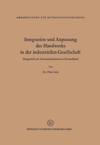 Integration und Anpassung des Handwerks in der industriellen Gesellschaft: Dargestellt am Schreinerhandwerk in Deutschland