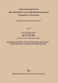 Title: Änderungen des Habitus und der Gitterkonstanten des Zementits in Chromstählen bei verschiedenen Wärmebehandlungen, Author: Franz Wever