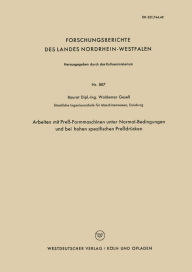 Title: Arbeiten mit Preß-Formmaschinen unter Normal-Bedingungen und bei hohen spezifischen Preßdrücken, Author: Waldemar Gesell