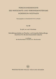 Title: Entwicklungsarbeiten an Flaschen- und Ampullen-Behandlungsmaschinen für die pharmazeutische Industrie, Author: Wilhelm Bornheim