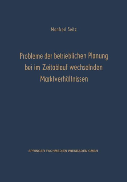 Probleme der betrieblichen Planung bei im Zeitablauf wechselnden Marktverhältnissen