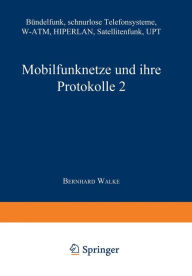 Title: Mobilfunknetze und ihre Protokolle 2: Bündelfunk, schnurlose Telefonsysteme, W-ATM, HIPERLAN, Satellitenfunk, UPT, Author: Bernhard Walke